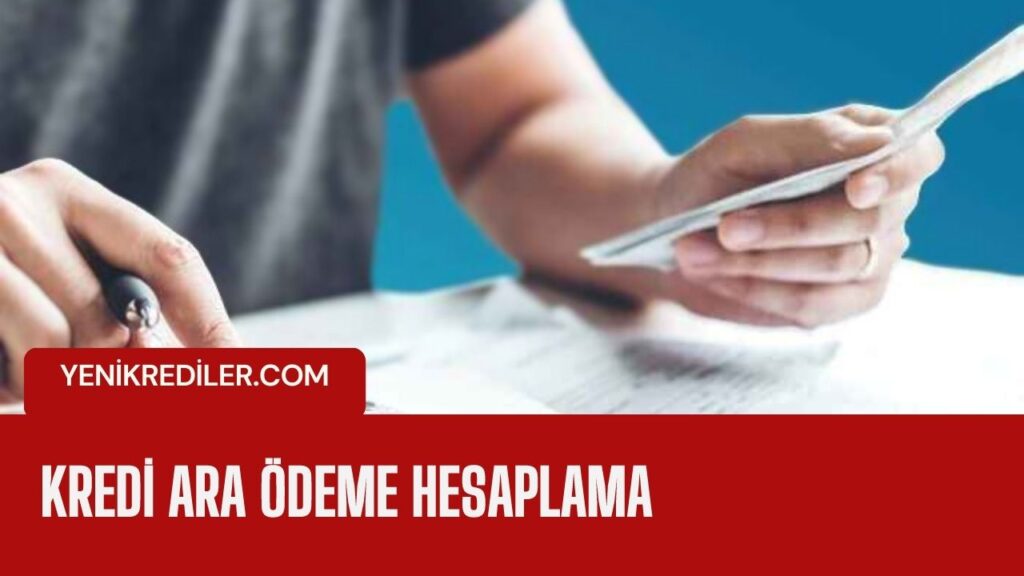 Kredi Ara Ödeme Hesaplama: Taksitler Üzerindeki Etkileri ve Ödeme Planı Nasıl Oluşturulur?