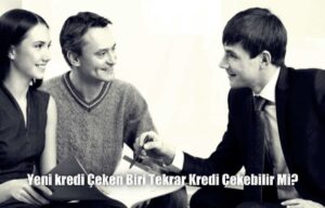 Yeni Kredi Çeken Biri Yeniden Kredi Çekebilir mi?