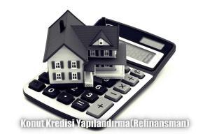 Konut Kredisi Yapılandırma Refinansman