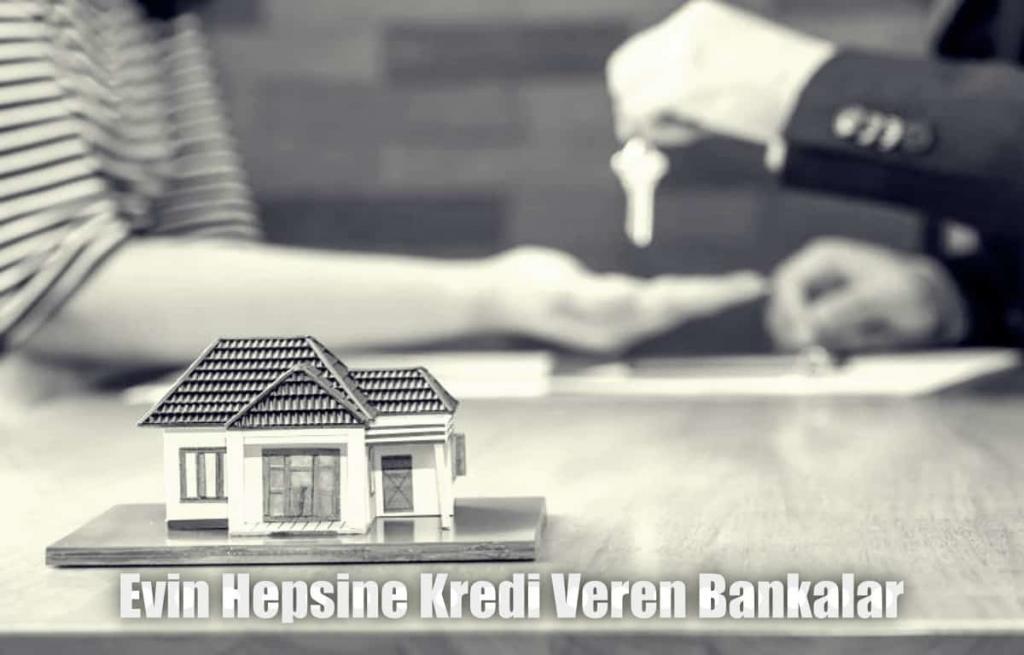 Evin Yüzde Yüzüne Kredi Veren Bankalar (Konut Kredisi ve Mortgage)