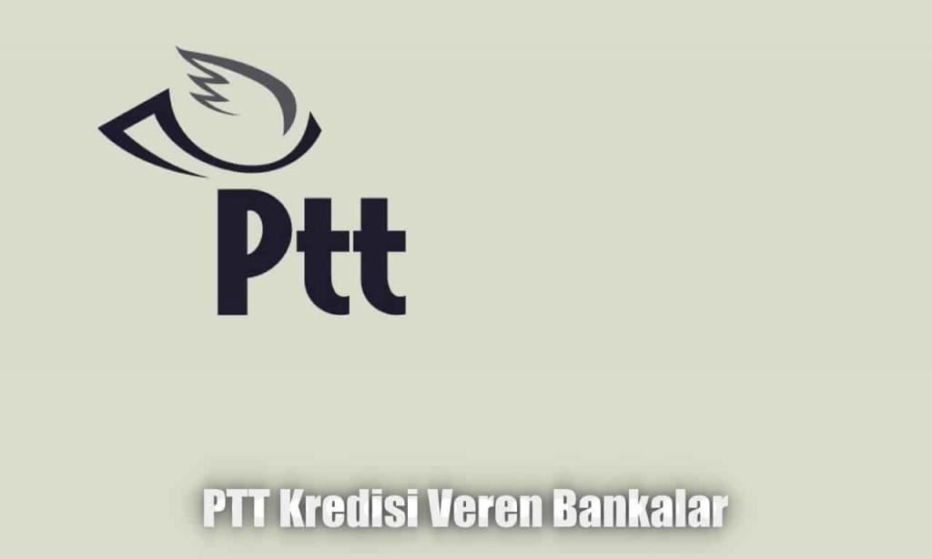PTT Kredisi Veren Anlaşmalı Bankalar ve Şartları