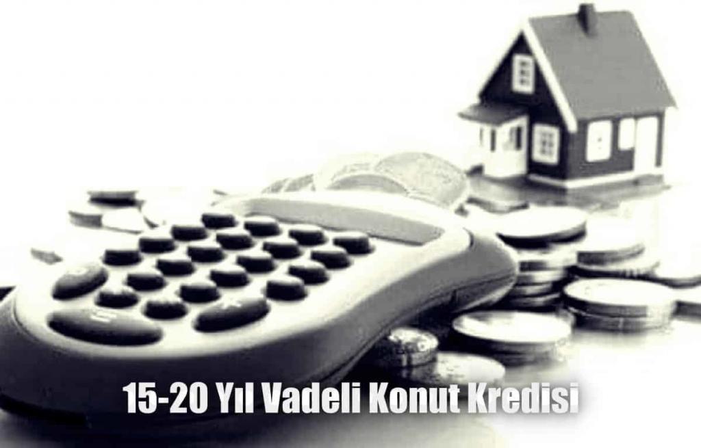 15 ve 20 Yıl Vadeli Konut Kredisi Veren Bankalar 2020