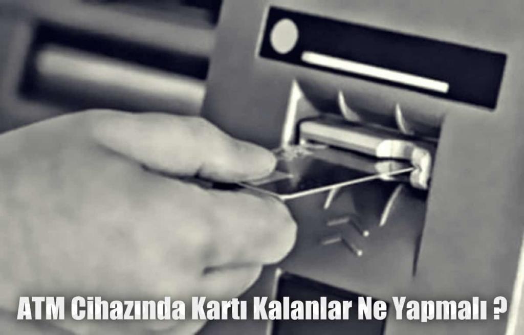 ATM Cihazında Kartı Kalanlar Ne Yapmalı?