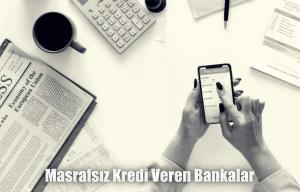 Masrafsız Kredi Veren Bankalar