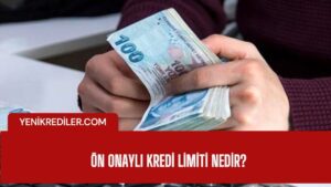 Ön Onaylı Kredi Limiti: Ne Demek, Nasıl Öğrenilir ve Nasıl Belirlenir?